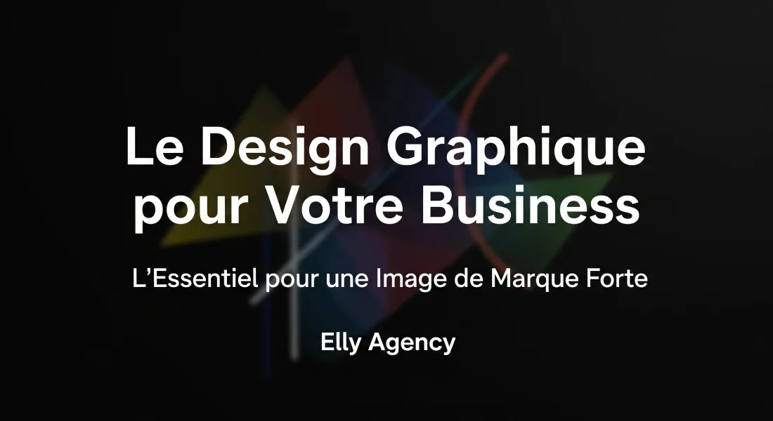 Le Design Graphique pour Votre Business _ L’Essentiel pour une Image de Marque Forte