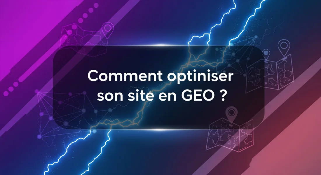 Comment optimiser son site en GEO ?