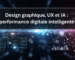 Design graphique, UX et IA _ une nouvelle vision de la performance digitale
