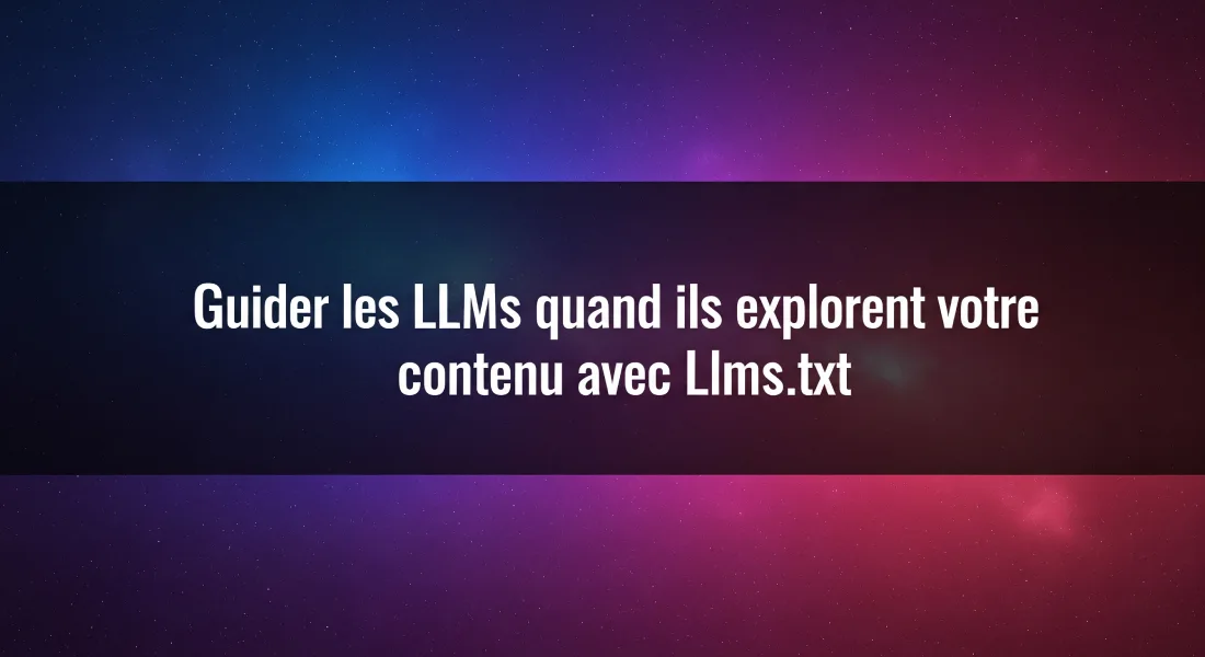 Guider les LLMs quand ils explorent votre contenu avec llms.txt 1 Guider les LLMs quand ils explorent votre contenu avec llms.txt