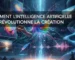comment l’intelligence artificielle révolutionne la création